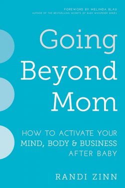  Going Beyond Mom: How to Activate Your Mind, Body and Business randi zinn's  book cover 